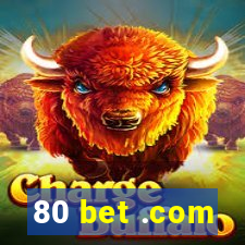 80 bet .com